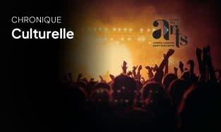 Chronique culturelle du Centre des Arts Juliette Lassonde – 16 mars